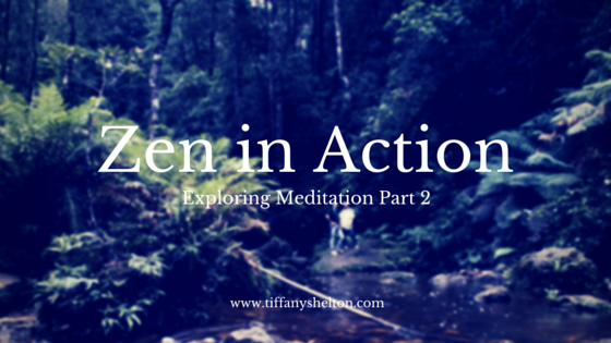 Read more about the article Exploring Meditation Part Two: Zen in Action