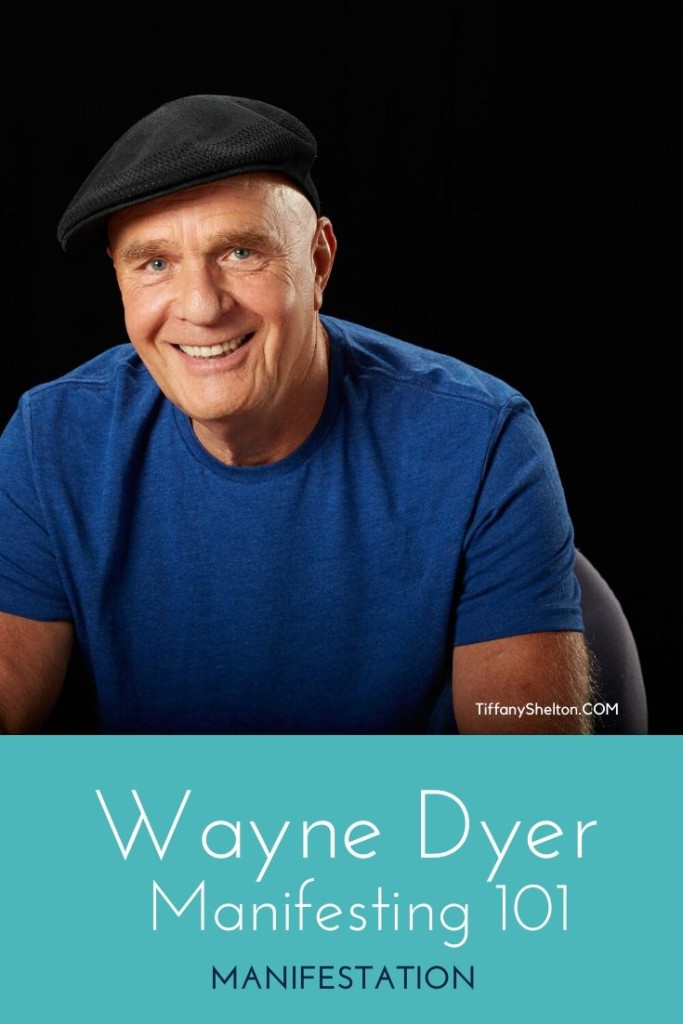 wayne dyer how to manifest