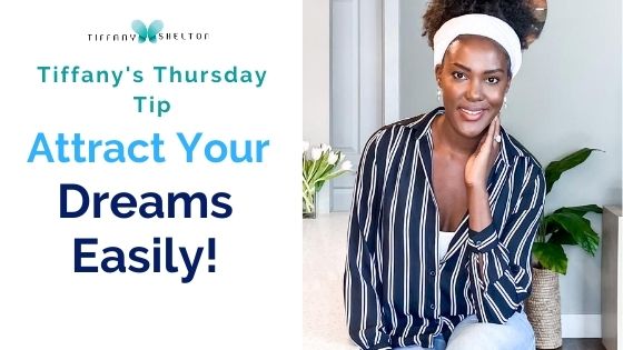 Read more about the article Thursday Tiffany Tip: Attaining your dream life is easy